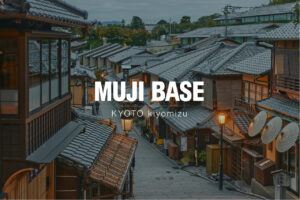 MUJI BASE KYOTO kiyomizu